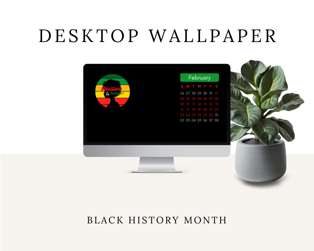 black history month desktop wallpaper | afrocentric calendar | resilient & radiant